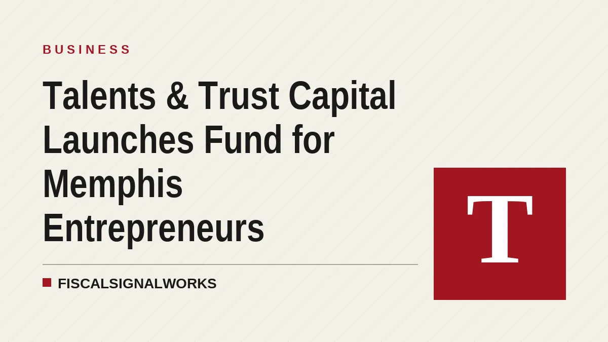 Talents & Trust Capital Launches Fund for Memphis Entrepreneurs