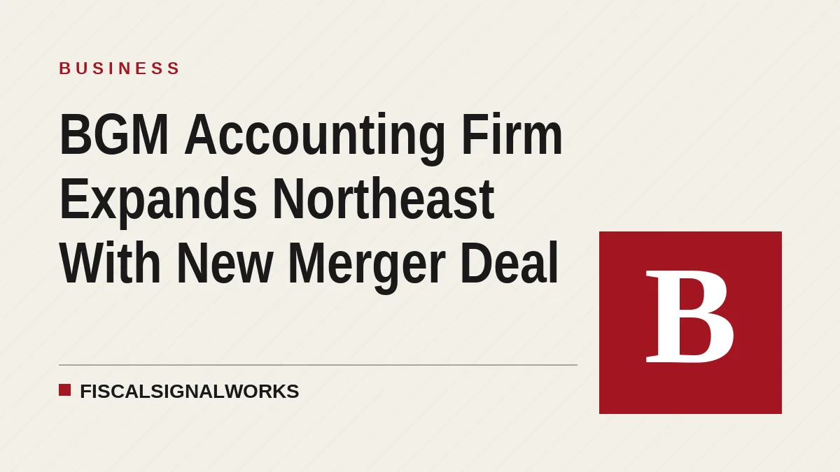 BGM Accounting Firm Expands Northeast With New Merger Deal