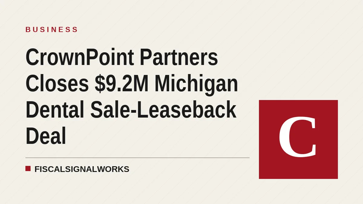 CrownPoint Partners Closes $9.2M Michigan Dental Sale-Leaseback Deal