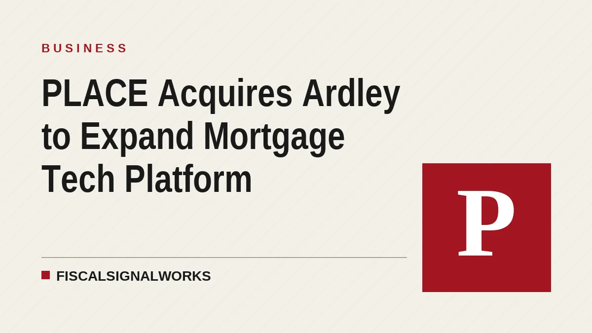 PLACE Acquires Ardley to Expand Mortgage Tech Platform