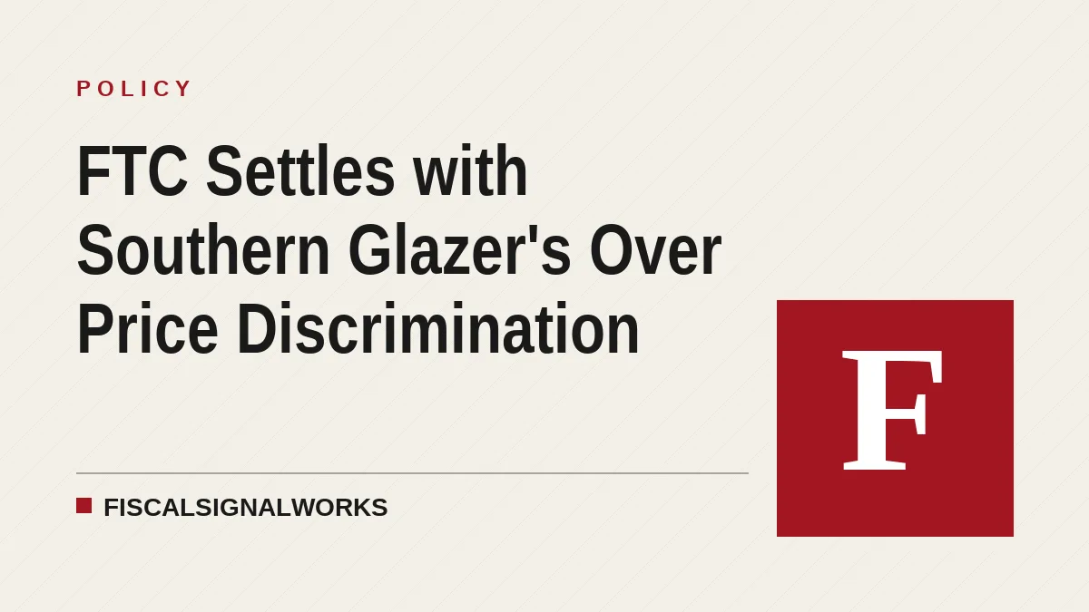 FTC Settles with Southern Glazer's Over Price Discrimination