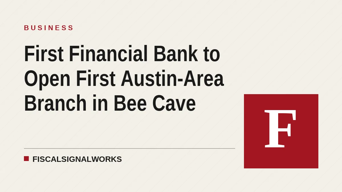 First Financial Bank to Open First Austin-Area Branch in Bee Cave