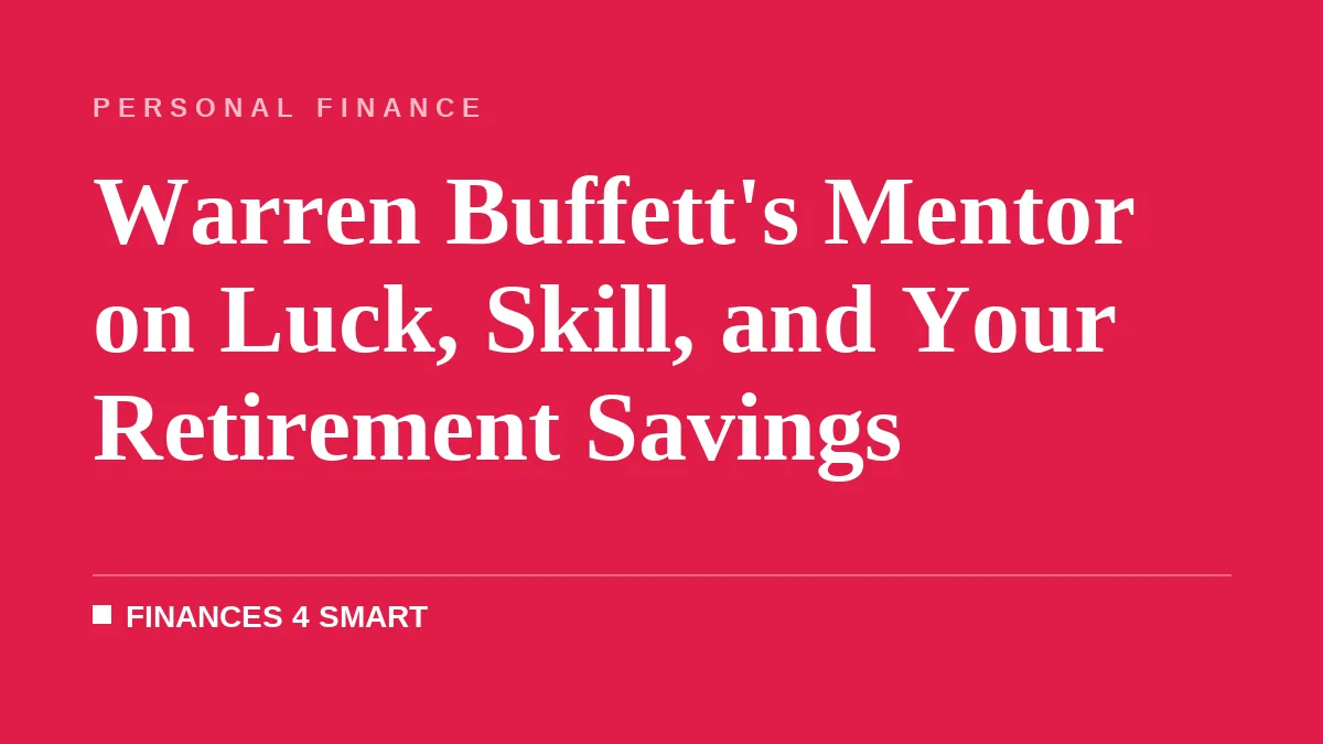 Warren Buffett's Mentor on Luck, Skill, and Your Retirement Savings
