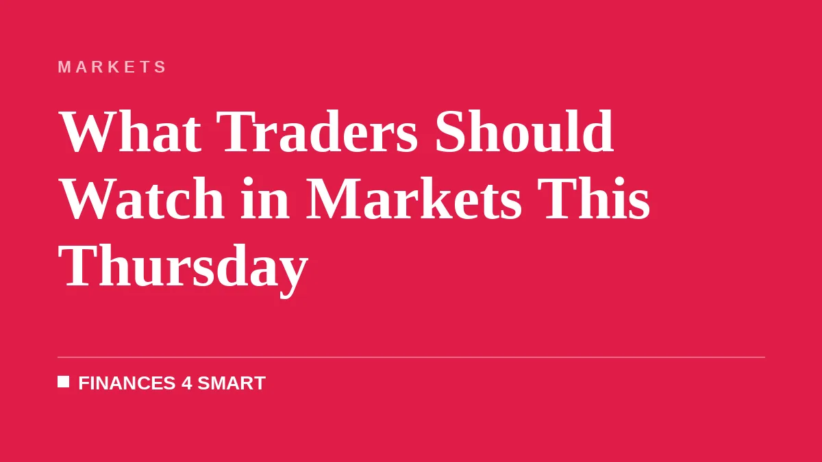 What Traders Should Watch in Markets This Thursday