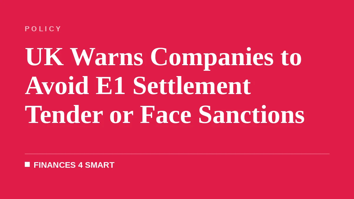 UK Warns Companies to Avoid E1 Settlement Tender or Face Sanctions