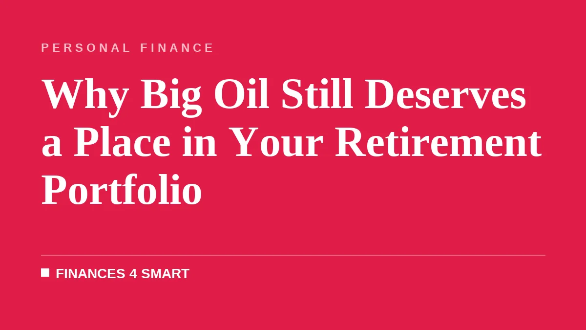 Why Big Oil Still Deserves a Place in Your Retirement Portfolio