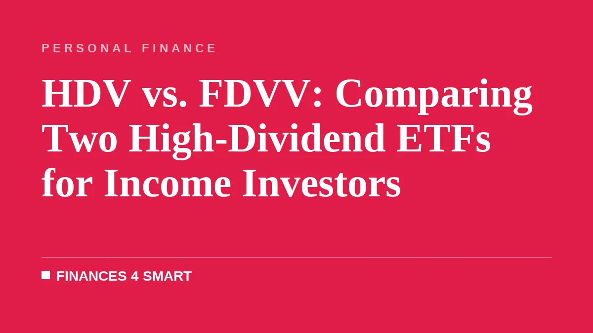 HDV vs. FDVV: Comparing Two High-Dividend ETFs for Income Investors