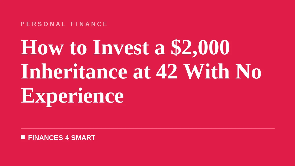 How to Invest a $2,000 Inheritance at 42 With No Experience