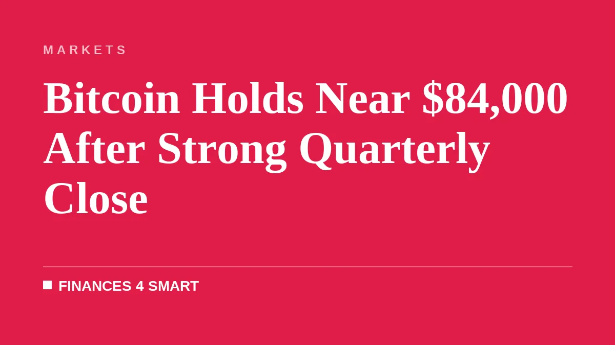 Bitcoin Holds Near $84,000 After Strong Quarterly Close