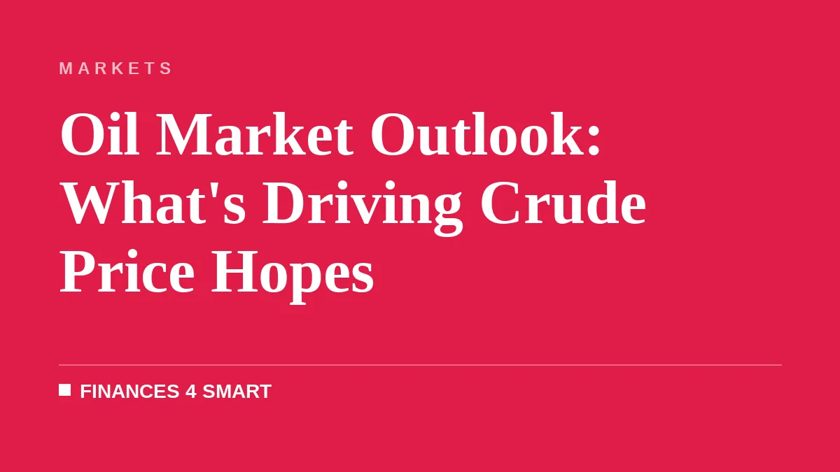 Oil Market Outlook: What's Driving Crude Price Hopes