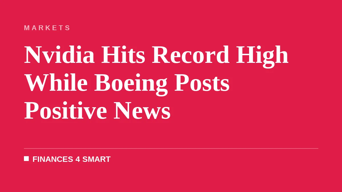 Nvidia Hits Record High While Boeing Posts Positive News