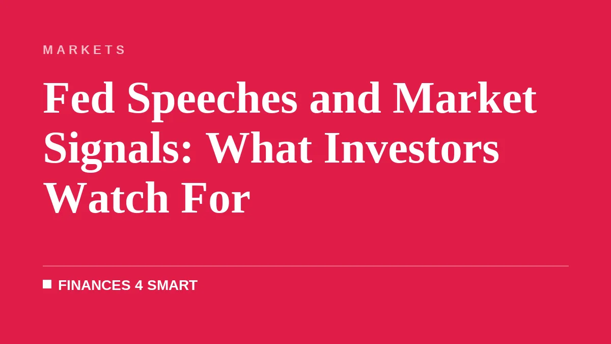 Fed Speeches and Market Signals: What Investors Watch For