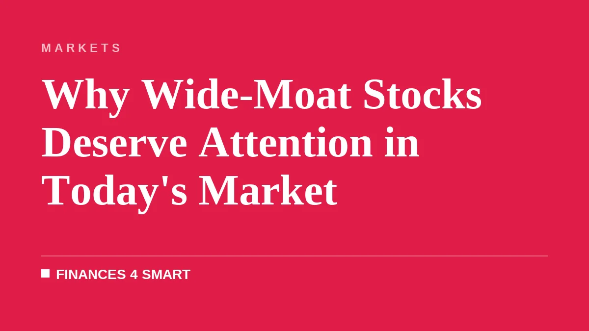Why Wide-Moat Stocks Deserve Attention in Today's Market