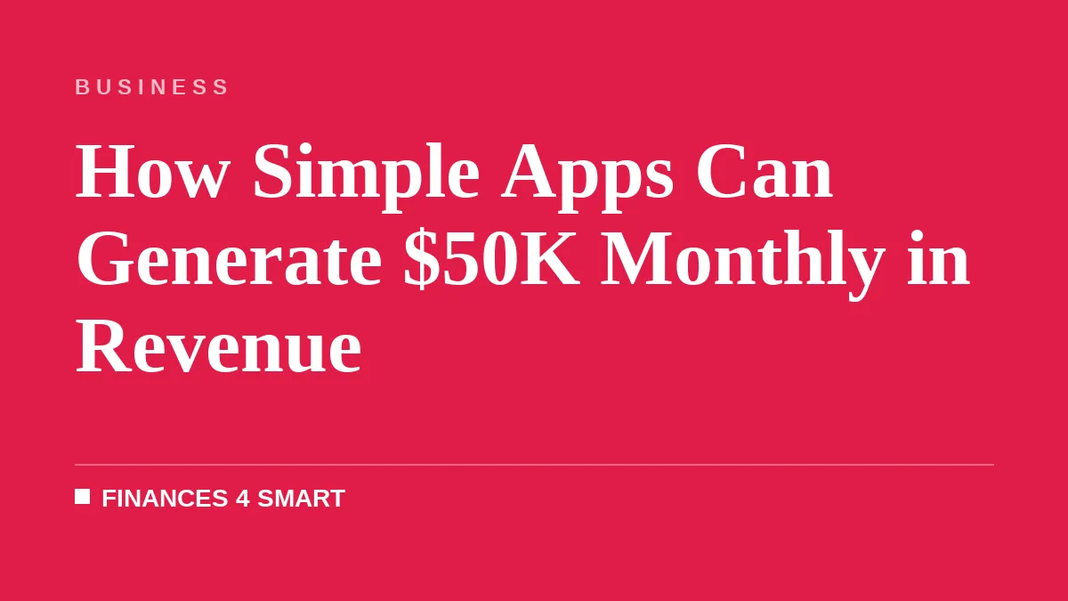 How Simple Apps Can Generate $50K Monthly in Revenue