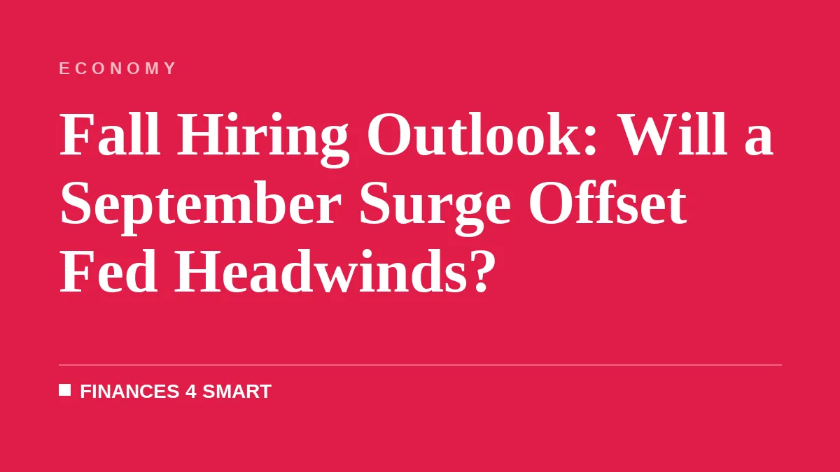 Fall Hiring Outlook: Will a September Surge Offset Fed Headwinds?
