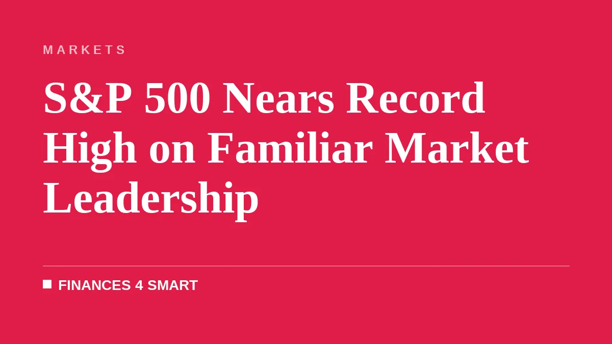 S&P 500 Nears Record High on Familiar Market Leadership