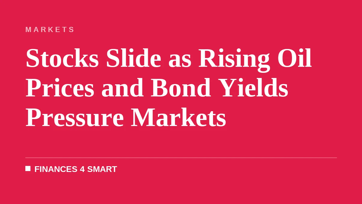 Stocks Slide as Rising Oil Prices and Bond Yields Pressure Markets