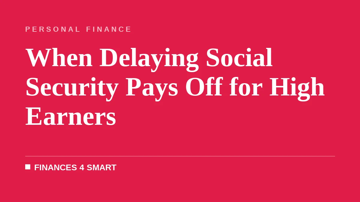 When Delaying Social Security Pays Off for High Earners
