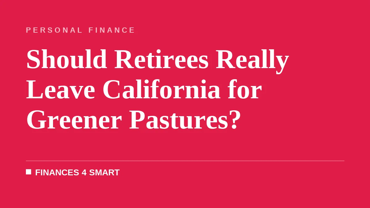 Should Retirees Really Leave California for Greener Pastures?