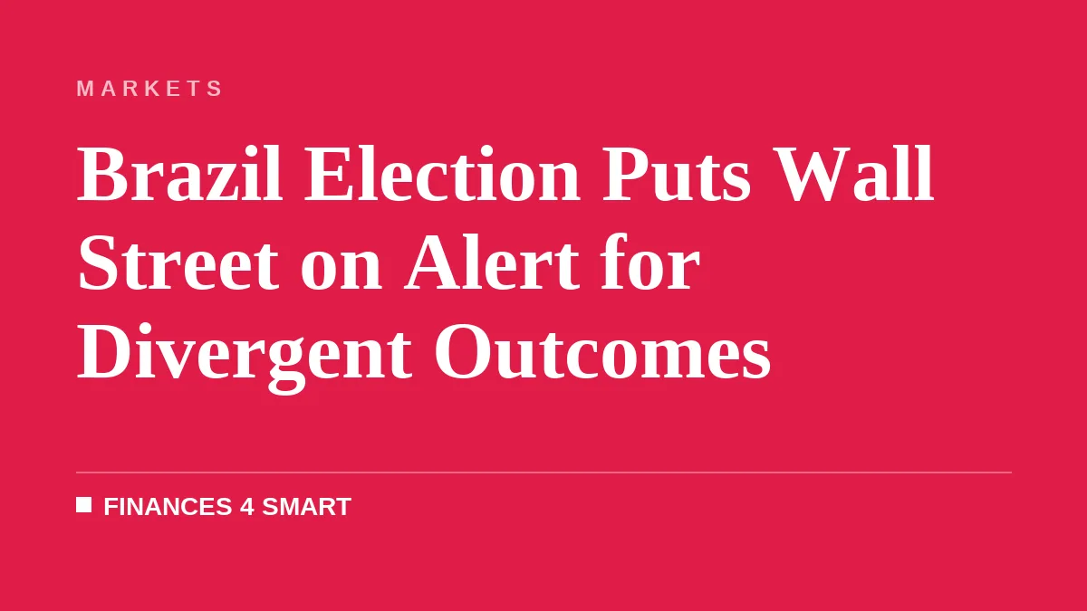 Brazil Election Puts Wall Street on Alert for Divergent Outcomes