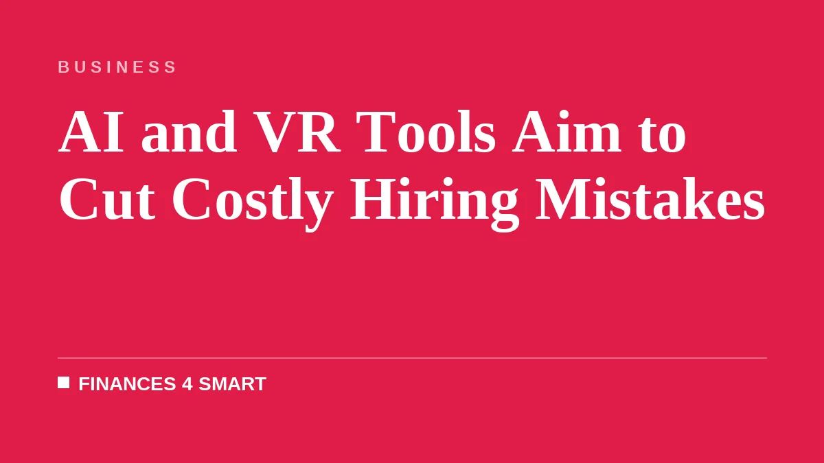 AI and VR Tools Aim to Cut Costly Hiring Mistakes