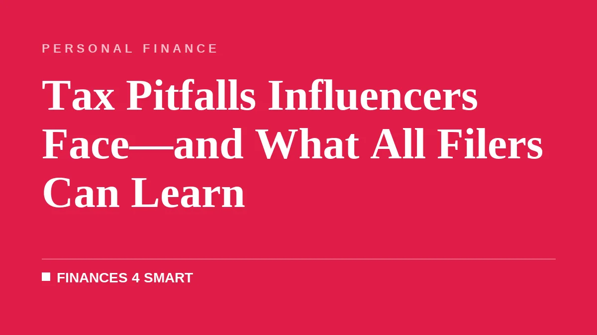 Tax Pitfalls Influencers Face—and What All Filers Can Learn
