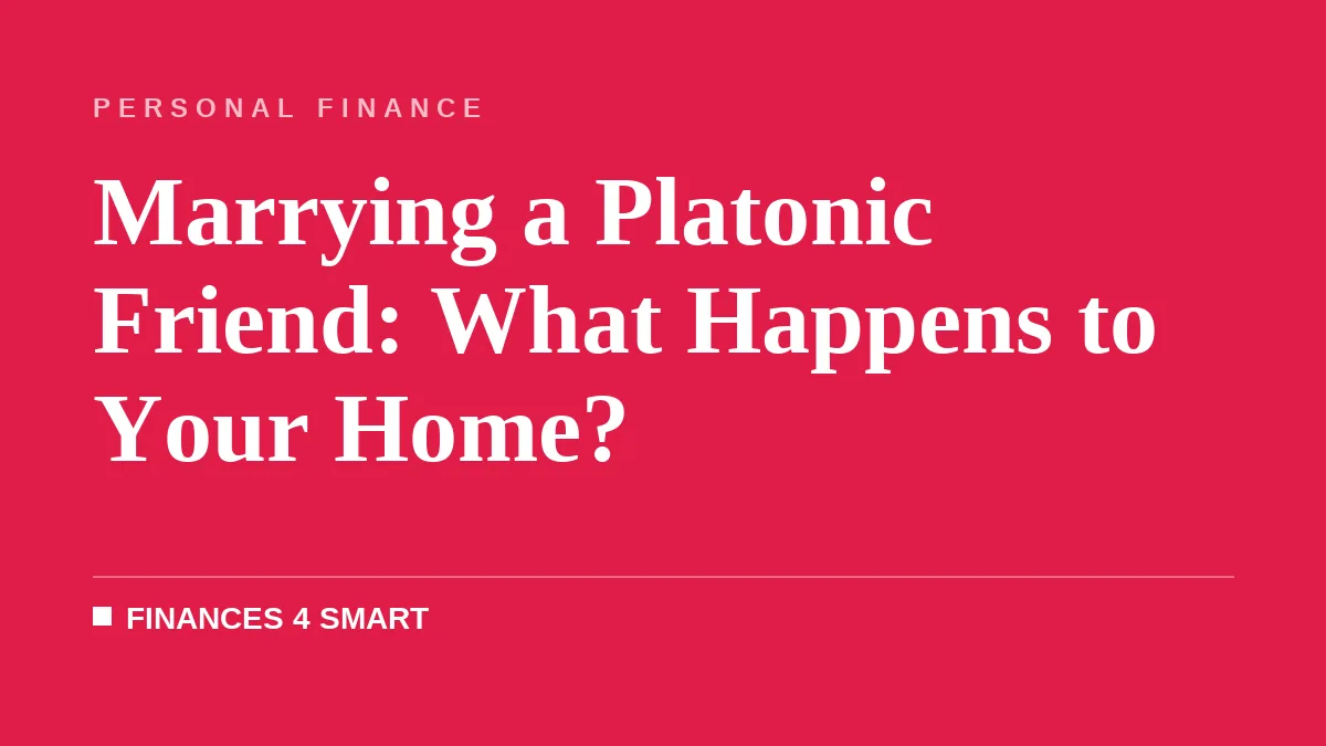 Marrying a Platonic Friend: What Happens to Your Home?