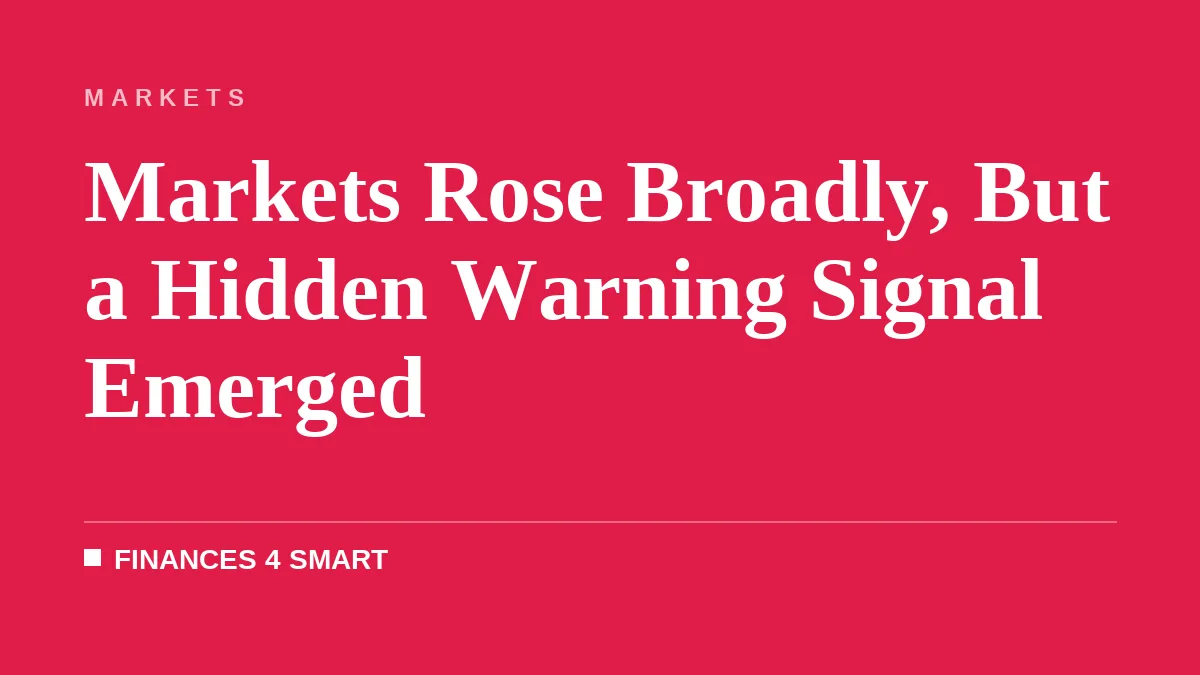 Markets Rose Broadly, But a Hidden Warning Signal Emerged