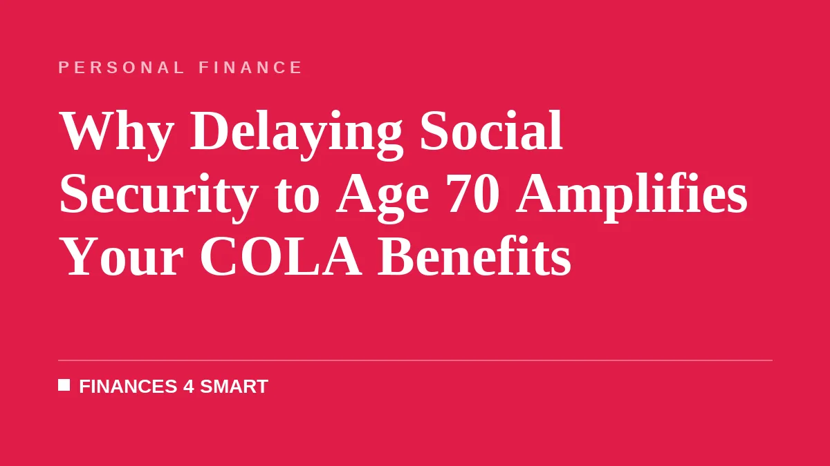 Why Delaying Social Security to Age 70 Amplifies Your COLA Benefits