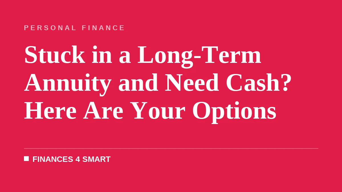 Stuck in a Long-Term Annuity and Need Cash? Here Are Your Options