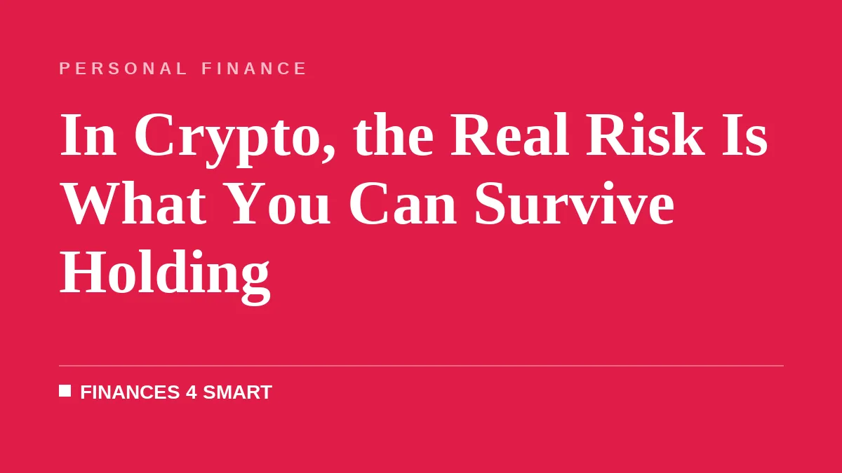 In Crypto, the Real Risk Is What You Can Survive Holding