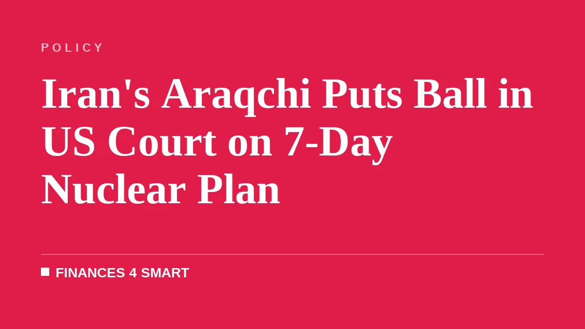 Iran's Araqchi Puts Ball in US Court on 7-Day Nuclear Plan