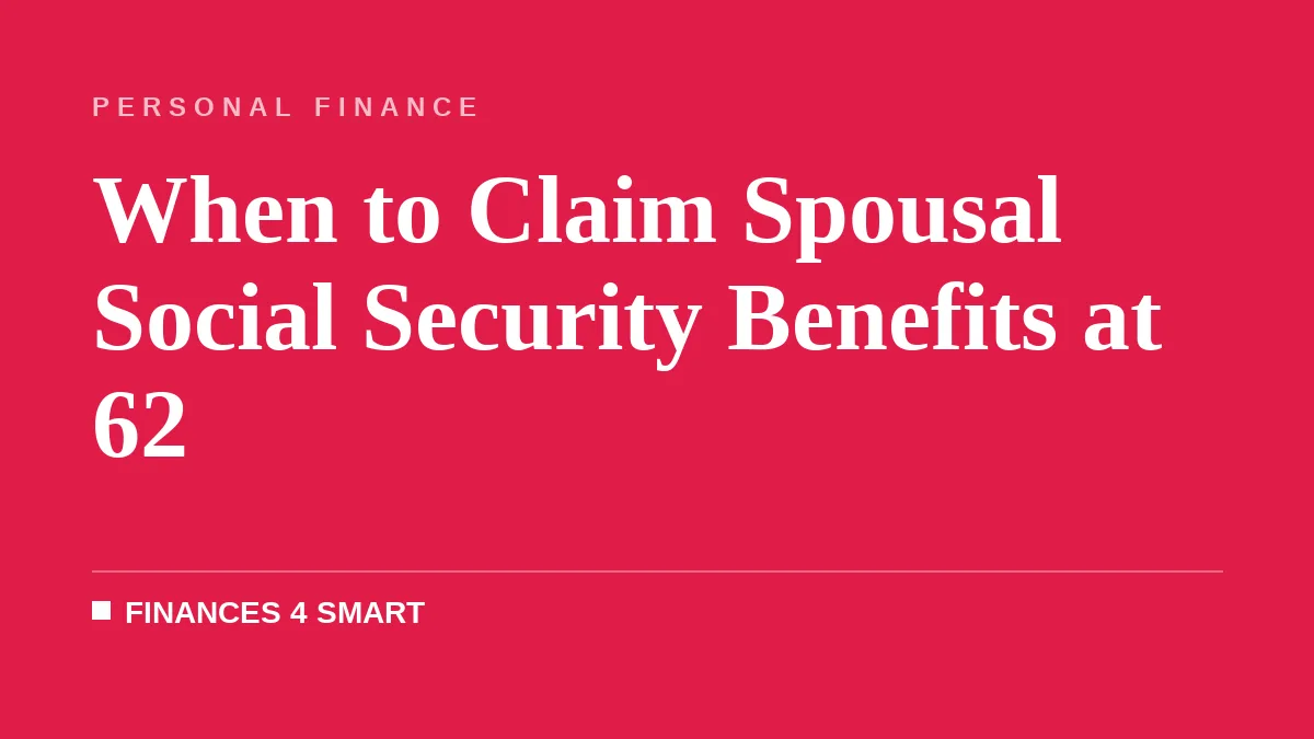 When to Claim Spousal Social Security Benefits at 62