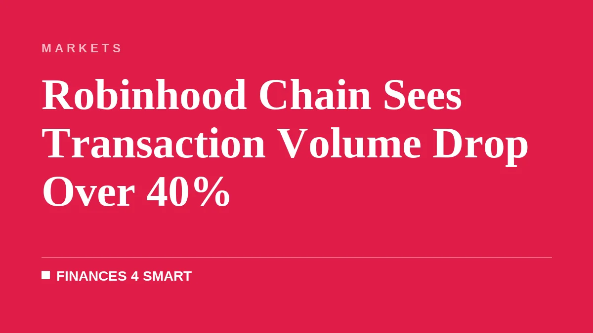 Robinhood Chain Sees Transaction Volume Drop Over 40%