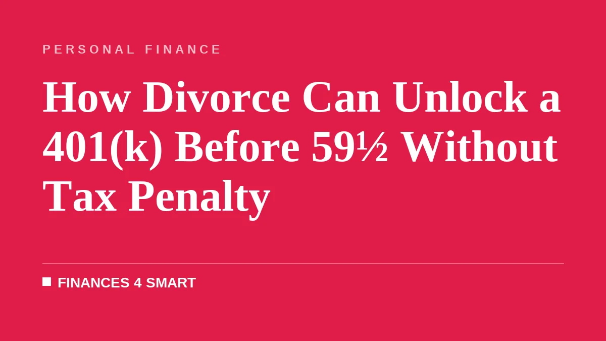 How Divorce Can Unlock a 401(k) Before 59½ Without Tax Penalty
