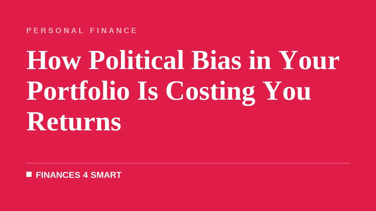 How Political Bias in Your Portfolio Is Costing You Returns