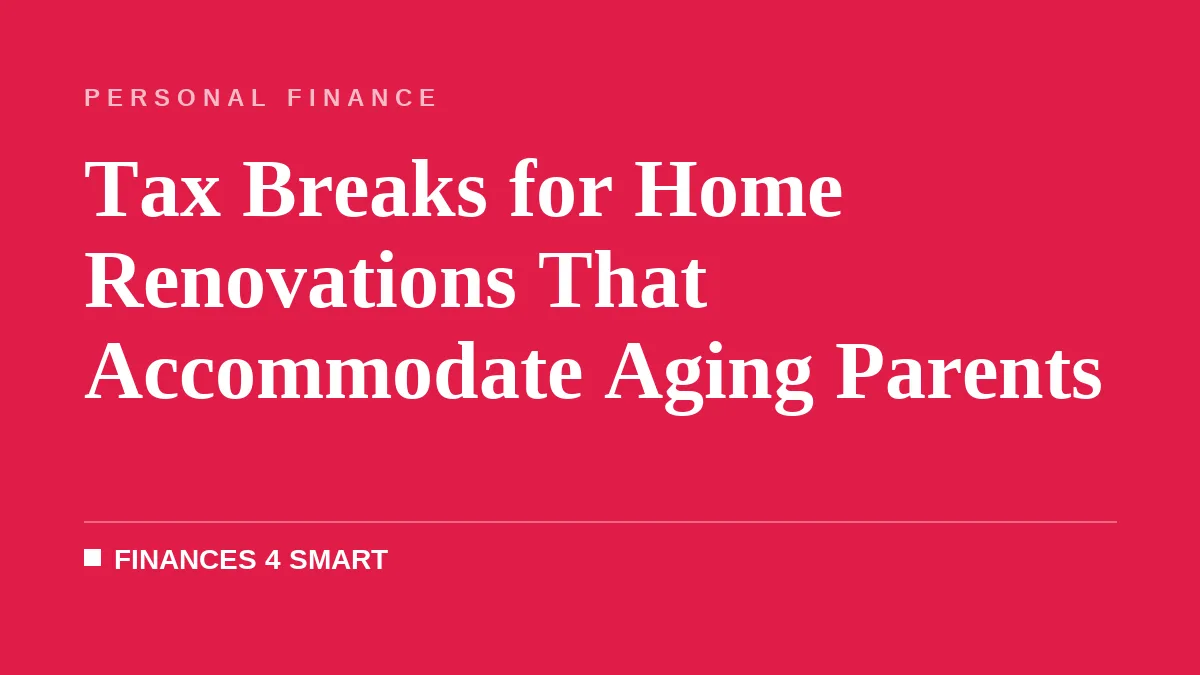 Tax Breaks for Home Renovations That Accommodate Aging Parents