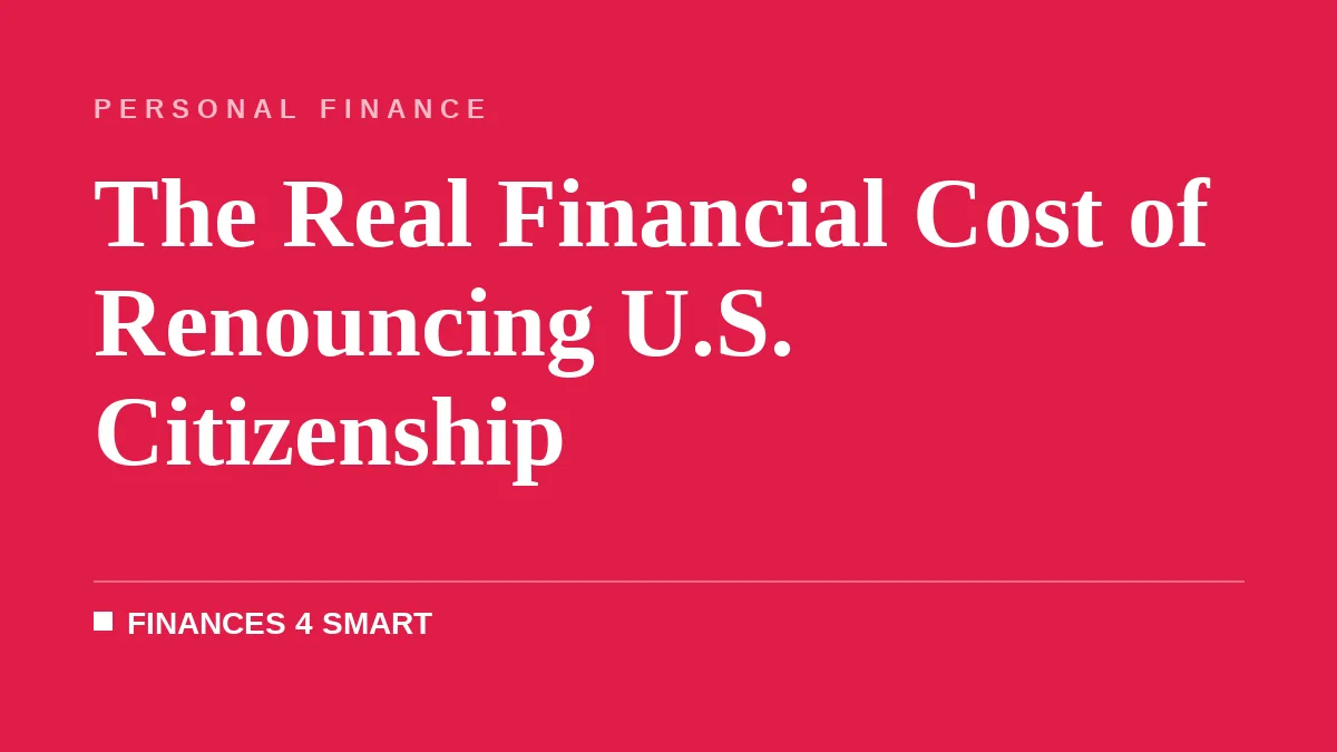 The Real Financial Cost of Renouncing U.S. Citizenship