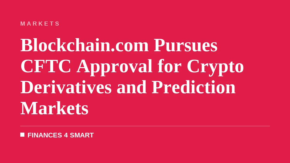 Blockchain.com Pursues CFTC Approval for Crypto Derivatives and Prediction Markets