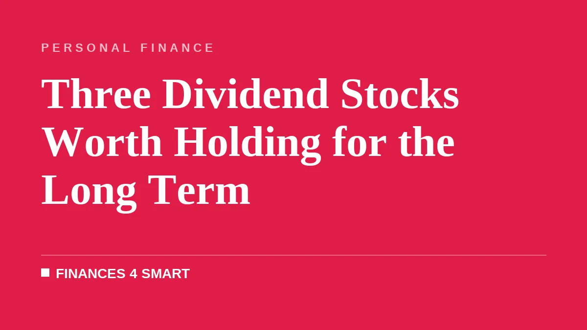 Three Dividend Stocks Worth Holding for the Long Term