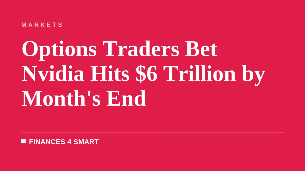 Options Traders Bet Nvidia Hits $6 Trillion by Month's End