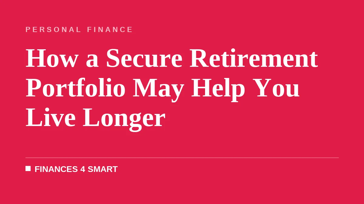 How a Secure Retirement Portfolio May Help You Live Longer