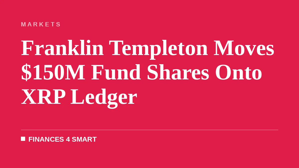 Franklin Templeton Moves $150M Fund Shares Onto XRP Ledger