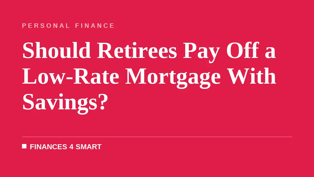 Should Retirees Pay Off a Low-Rate Mortgage With Savings?
