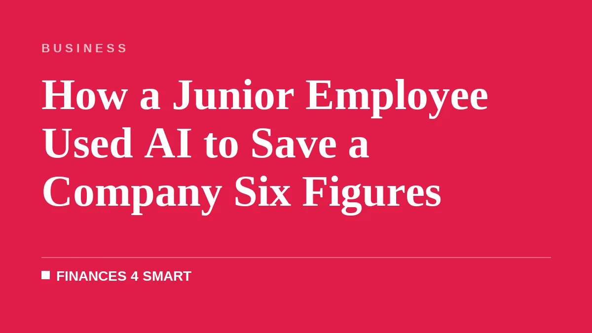How a Junior Employee Used AI to Save a Company Six Figures