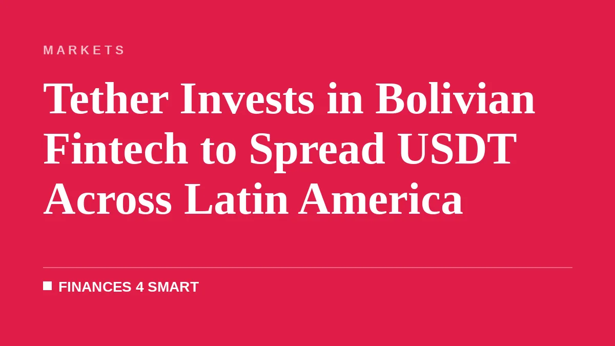 Tether Invests in Bolivian Fintech to Spread USDT Across Latin America