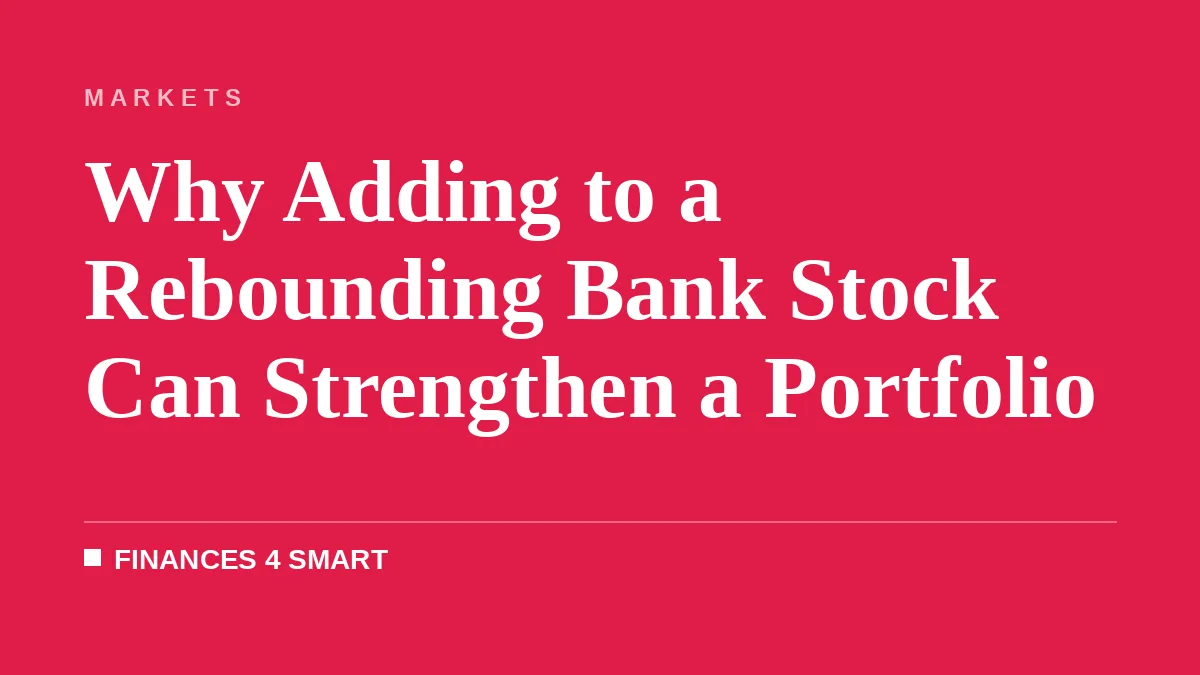 Why Adding to a Rebounding Bank Stock Can Strengthen a Portfolio