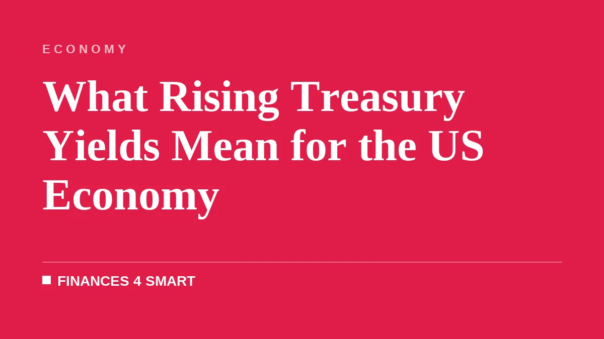 What Rising Treasury Yields Mean for the US Economy