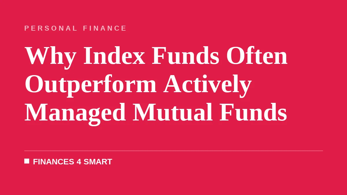 Why Index Funds Often Outperform Actively Managed Mutual Funds