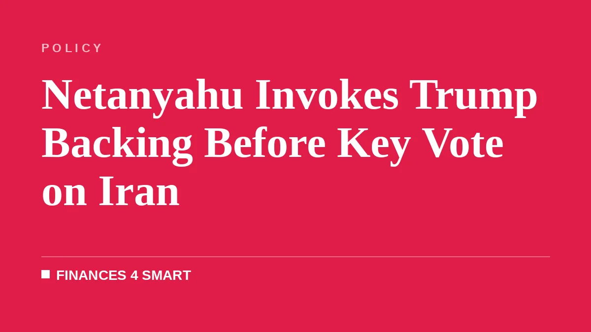 Netanyahu Invokes Trump Backing Before Key Vote on Iran